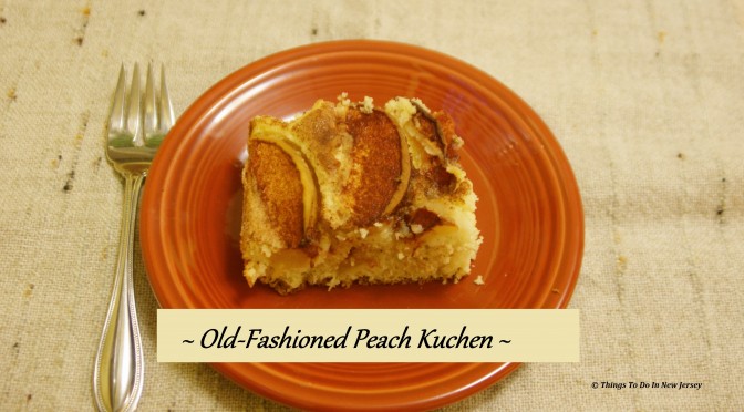 Tasty Tuesday - Old-Fashioned Peach Kuchen | Things To Do In New Jersey