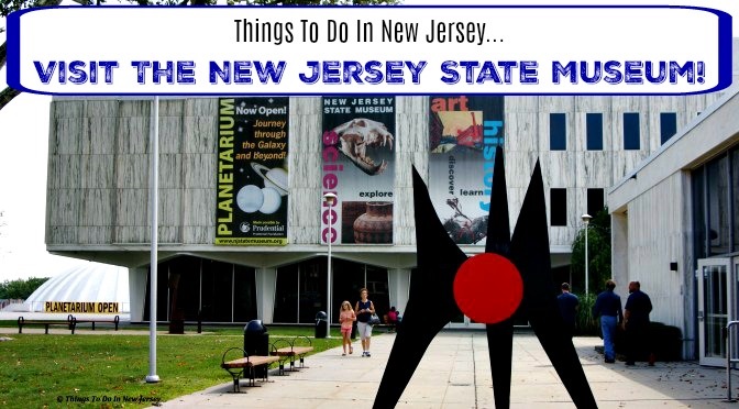 Things to Do In New Jersey – New Jersey State Museum