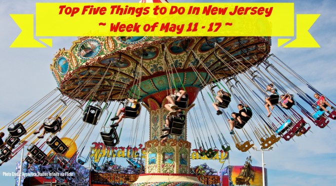 Top Five Things To Do In New Jersey This Week – May 11-17