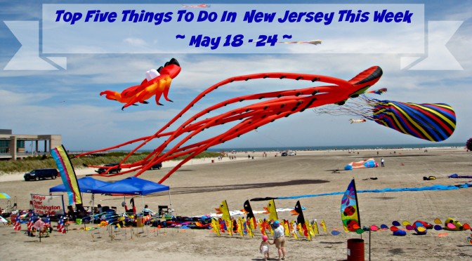 Top Five Things To Do In New Jersey This Week – May 18-24