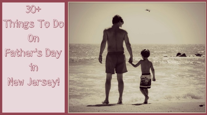 Things To Do On Father’s Day in New Jersey – 2015