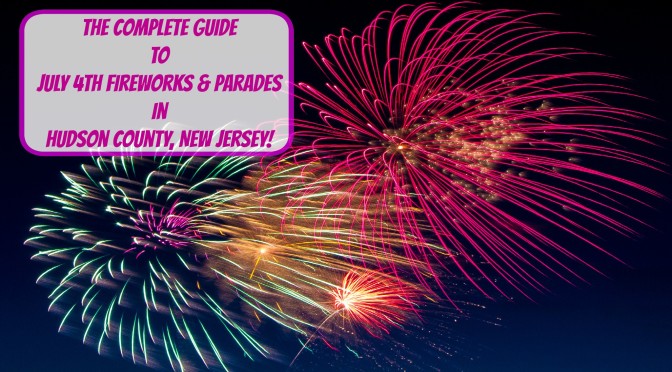The Complete 2017 Guide to July 4th Fireworks & Parades In Hudson County NJ