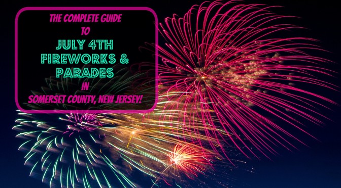 The Complete Guide to July 4th Fireworks in Somerset County NJ – 2018