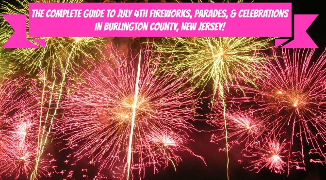 The Complete 2017 Guide to July 4th Fireworks & Parades In Burlington County NJ
