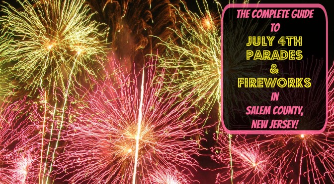The Complete Guide to July 4th Fireworks in Salem County NJ – 2018
