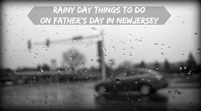 Don’t Let Rain In New Jersey Spoil Father’s Day! There are lots of great indoor places to celebrate Father’s Day in New Jersey and here's an awesome list of them! | find out more at www.thingstodonewjersey.com | #nj #newjersey #fathersday #rainyday #rainyfathersday #thingstodo #placestogo #familyfriendly