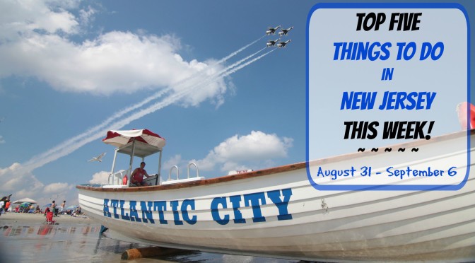 Top Five Things To Do In New Jersey This Week – August 31 – September 6