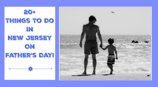Things To Do On Father’s Day In New Jersey – 2016