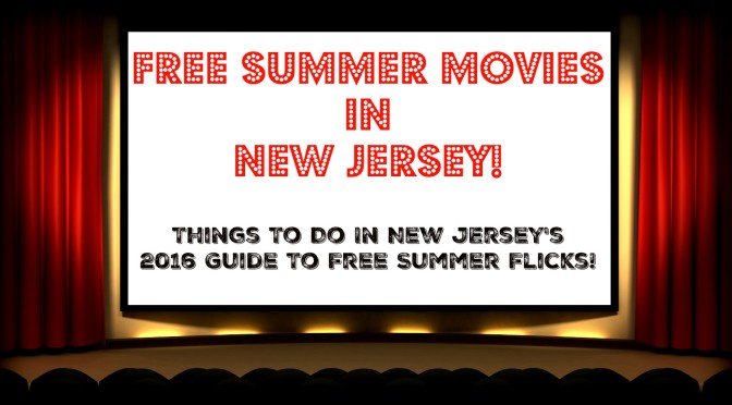 The Complete Guide to Free Summer Movies in New Jersey – 2016