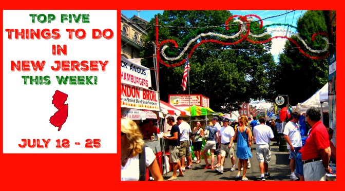 Top Five Things To Do In New Jersey This Week – July 18 – 24