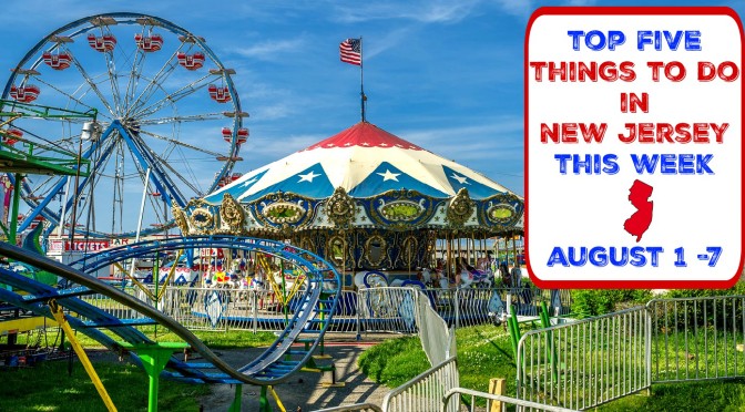 Top Five Things To Do In New Jersey This Week – August 1 – 7