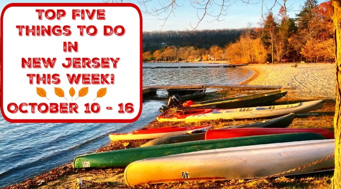 Top Five Things To Do In New Jersey This Week – October 10 – 16