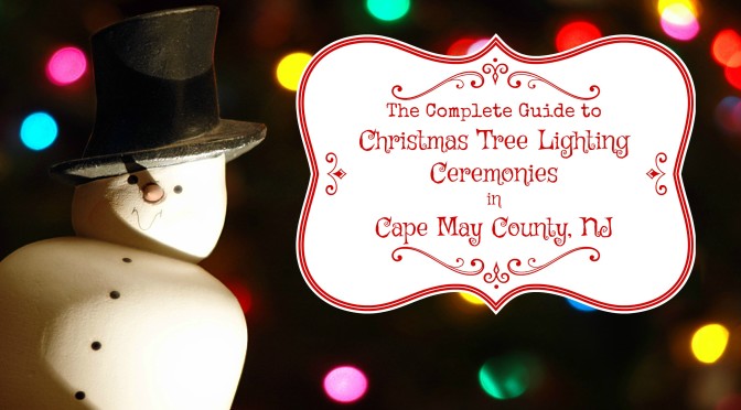 Cape May County Christmas Tree Lighting Events Kick Off 2016 Holiday Season | Christmas tree lighting ceremonies in Cape May County NJ | Christmas tree lighting events NJ | Christmas tree lighting events New Jersey