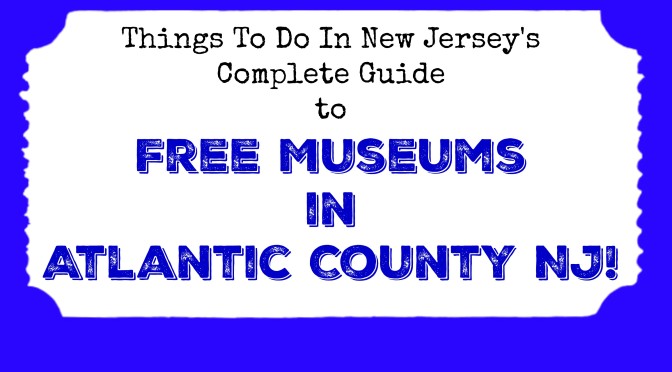free museums in atlantic county nj new jersey 2017
