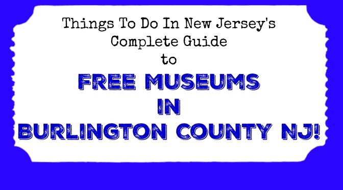 Free Museums in Burlington County NJ