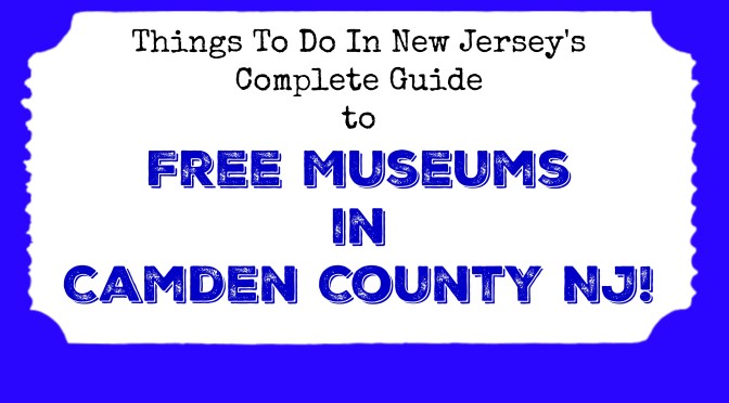 Free Museums in Camden County NJ