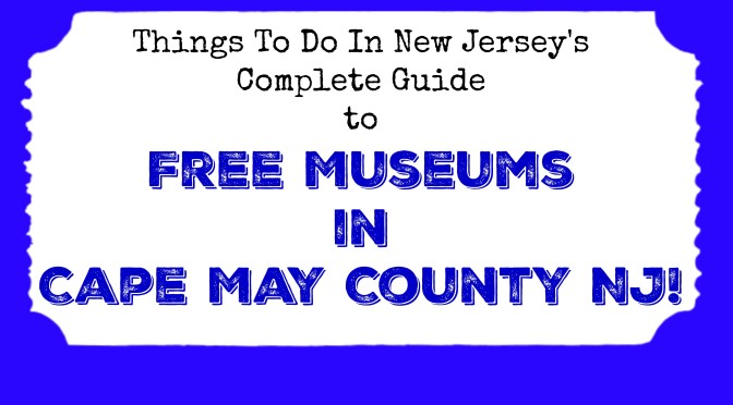 Free Museums in Cape May County NJ