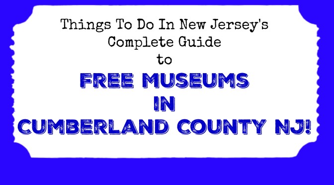 Free Museums in Cumberland County NJ