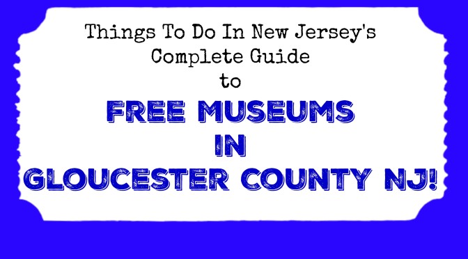 Free Museums in Gloucester County NJ