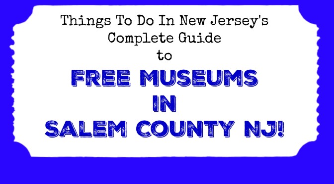 Free Museums in Salem County NJ