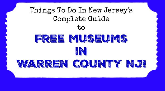 Free Museums in Warren County NJ