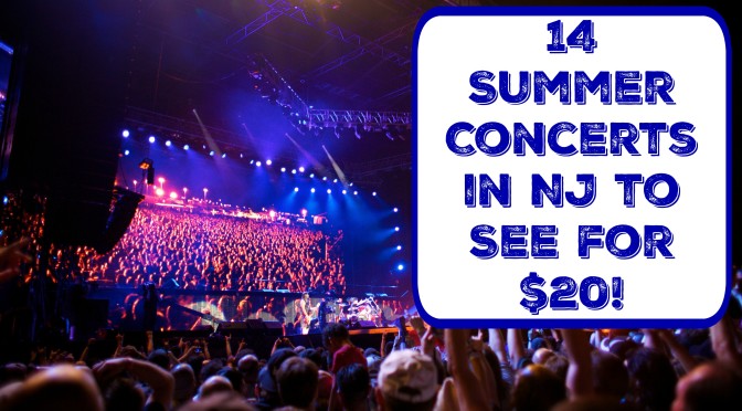 14 summer concerts in nj for 20 dollars | summer concerts in new jersey