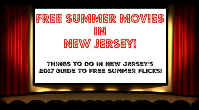 The Complete Guide to Free Summer Movies in New Jersey – 2017