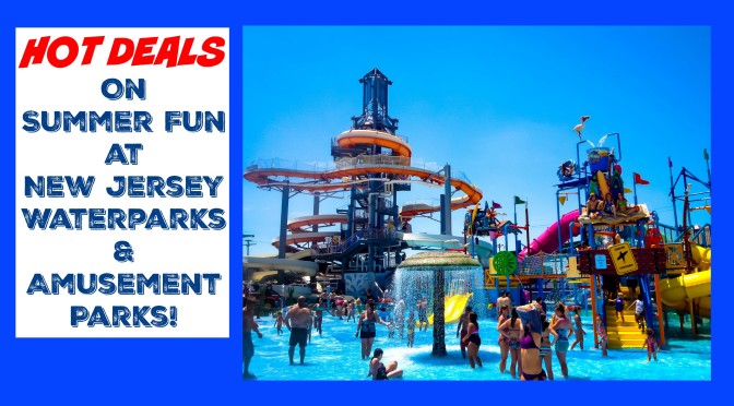 Hot Deals on Summer Fun at NJ Waterparks & Amusement Parks!