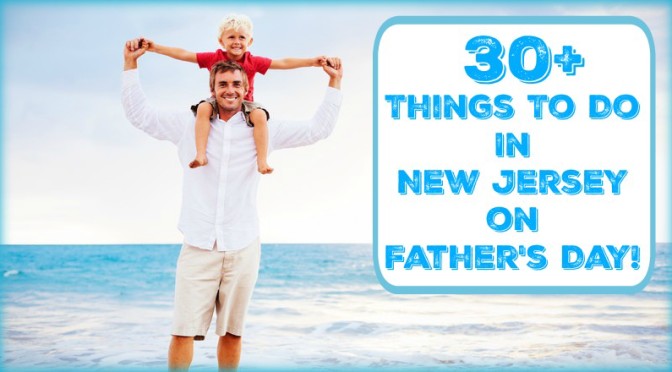 Things To Do In New Jersey on Father’s Day – 2017