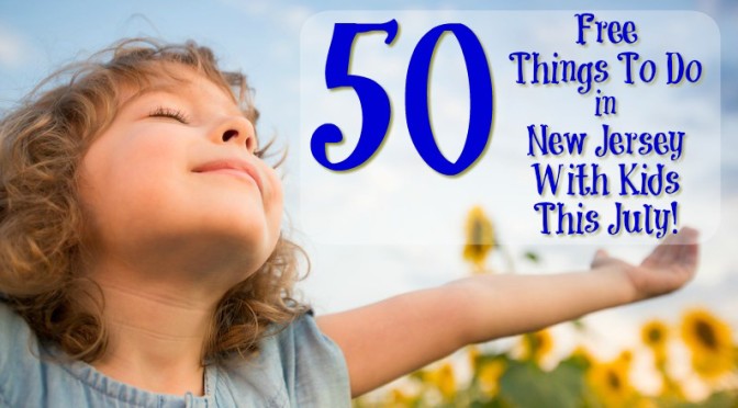 50 Free Things To Do In New Jersey With Kids in July!
