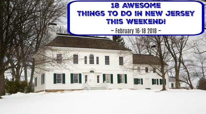 Things To Do In New Jersey This Weekend – February 16-18 2018