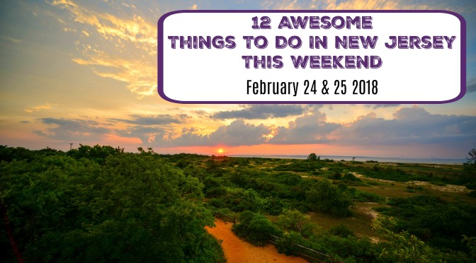 Things To Do In New Jersey This Weekend | February 24 & 25 2018