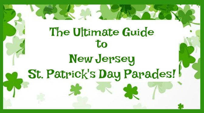 The Ultimate Guide to St. Patrick’s Day Parades in New Jersey!