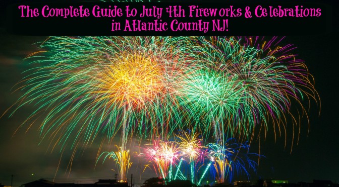 The Complete Guide to July 4th Fireworks in Atlantic County NJ – 2018