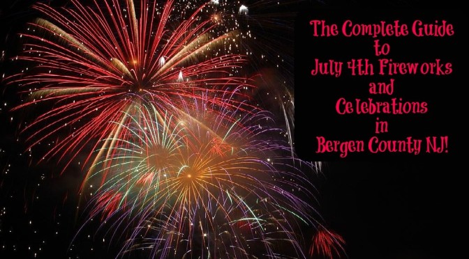 The Complete Guide to July 4th Fireworks in Bergen County NJ – 2018