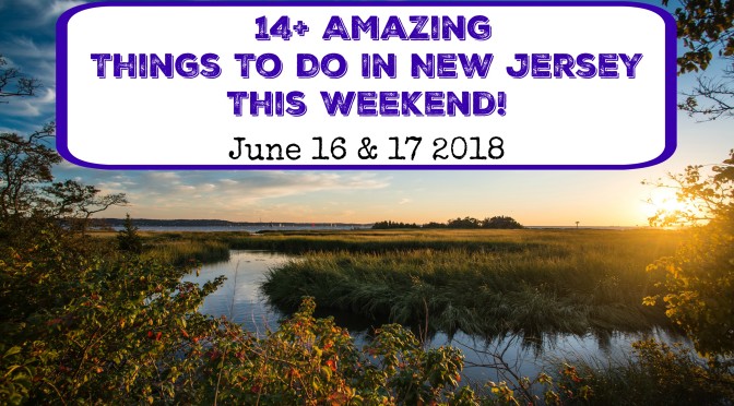 Things to Do in New Jersey This Weekend – June 16 & 17 2018