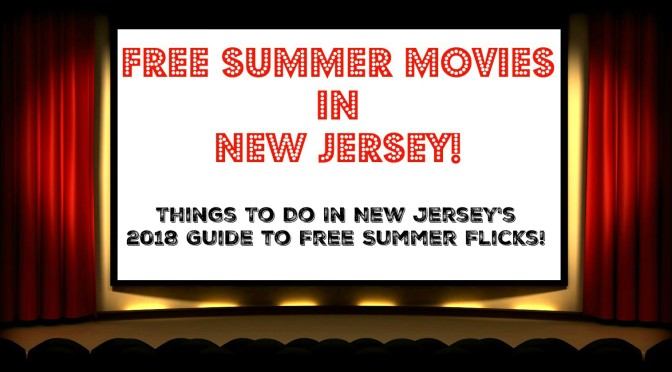 The Ultimate Guide to Free Summer Movies in New Jersey – 2018