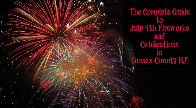 The Complete Guide to July 4th Fireworks in Sussex County NJ – 2018