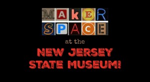Summer Maker Space at the New Jersey State Museum @ New Jersey State Museum