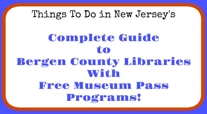 Bergen County libraries with museum pass programs, free admission to New Jersey museums, free admission to NJ museums with library card, Bergen County library museum pass program