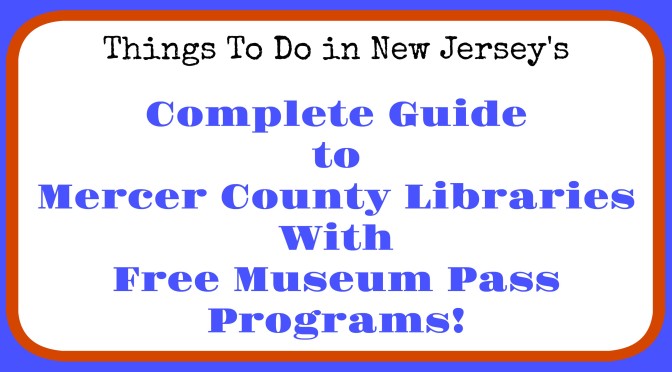 Mercer County libraries with museum pass programs, free admission to New Jersey museums, free admission to NJ museums with library card, Mercer County library museum pass program