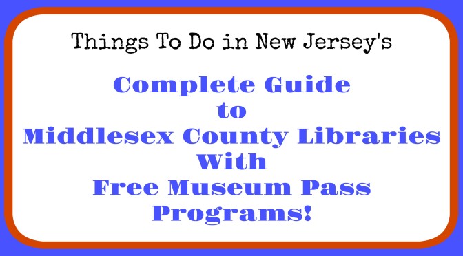 Middlesex County libraries with museum pass programs, free admission to New Jersey museums, free admission to NJ museums with library card, Middlesex County library museum pass program