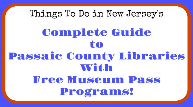 Passaic County libraries with museum pass programs, free admission to New Jersey museums, free admission to NJ museums with library card, Passaic County library museum pass program