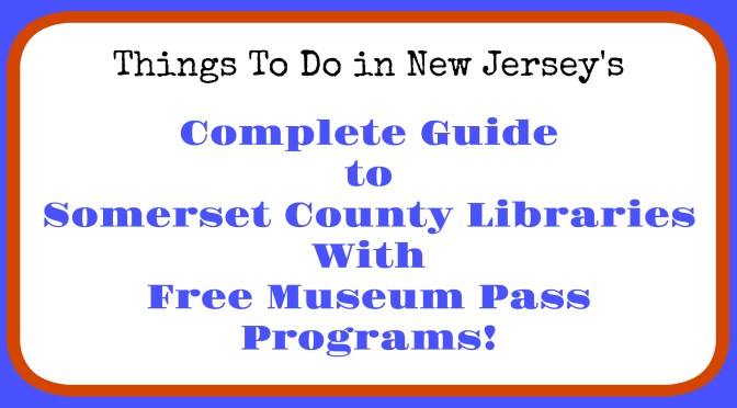 Somerset County libraries with museum pass programs, free admission to New Jersey museums, free admission to NJ museums with library card, Somerset County library museum pass program