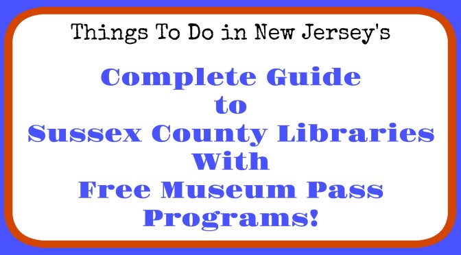 Sussex County libraries with museum pass programs, free admission to New Jersey museums, free admission to NJ museums with library card, Sussex County library museum pass program