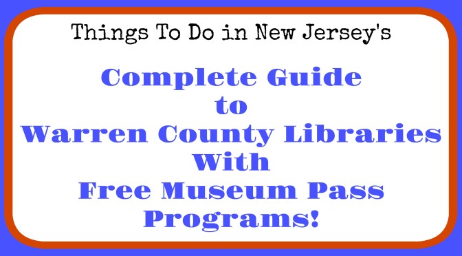 Warrren County libraries with museum pass programs, free admission to New Jersey museums, free admission to NJ museums with library card, Warrren County library museum pass program