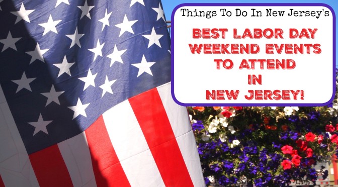 Things to Do In NJ on Labor Day, Things to Do in New Jersey on Labor Day, Things to Do in NJ on Labor Day Weekend, Things to Do in New Jersey on Labor Day Weekend, Labor Day Events in NJ, Labor Day Events in New Jersey, Best Labor Day Weekend Events to Attend in New Jersey, Best Labor Day Weekend Events to Attend in NJ, Labor Day Parades in NJ, Labor Day Parades in New Jersey, NJ Labor Day Parades, New Jersey Labor Day Parades, NJ Labor Day Events, New Jersey Labor Day Events, Labor Day 2018