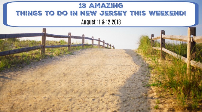 things to do in new jersey this weekend august 11 12 2018 | things to do in nj this weekend | things to do in nj today | weekend events in nj | weekend events in new jersey