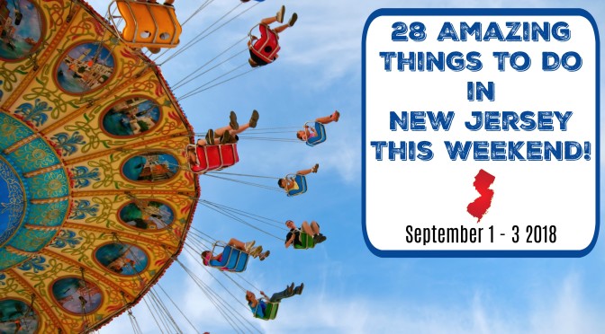 Things To Do In New Jersey This Weekend – September 1-3 2018
